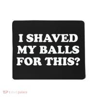 I Shaved My Balls For This Meme Mousepad thumb 0