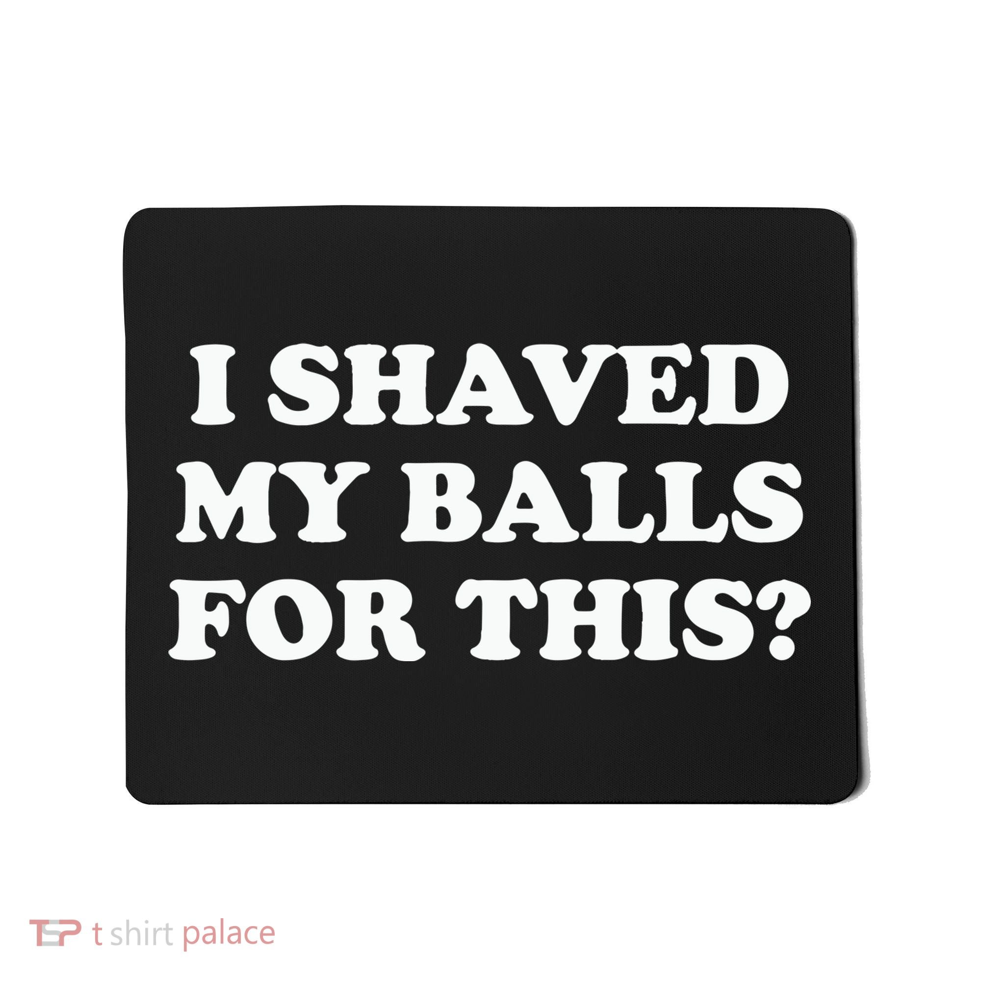 I Shaved My Balls For This Meme Mousepad
