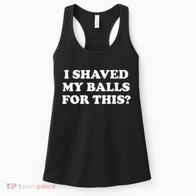 I Shaved My Balls For This Meme Women's Tank Top