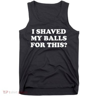 I Shaved My Balls For This Meme Tank Top