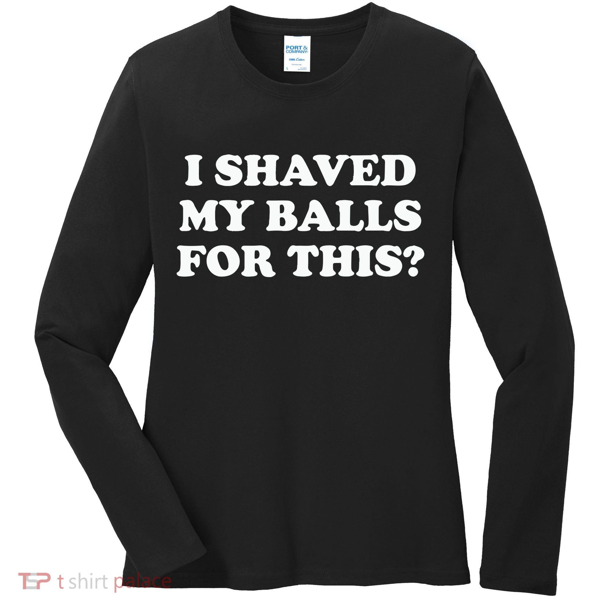 I Shaved My Balls For This Meme Women's Long Sleeve Shirt
