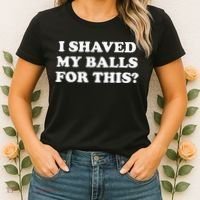 I Shaved My Balls For This Meme Women's T-Shirt thumb 2
