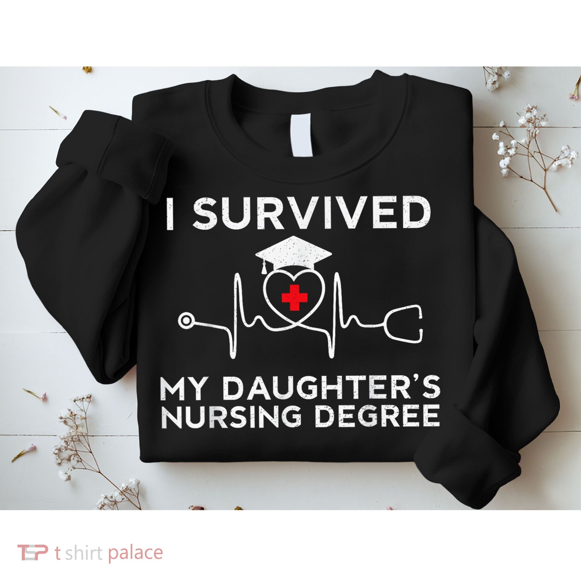 I survived My Daughter's Nursing Degree, Proud Mom Dad Nurse Sweatshirt