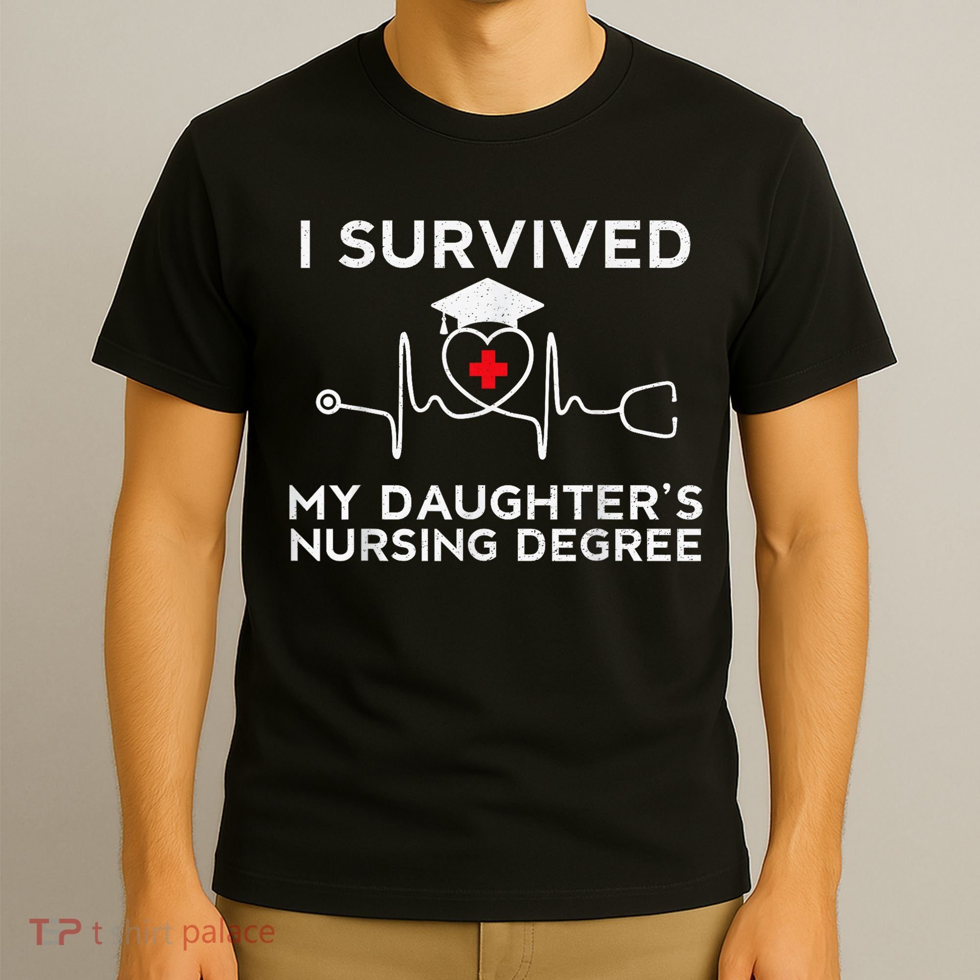 I survived My Daughter's Nursing Degree, Proud Mom Dad Nurse T-Shirt