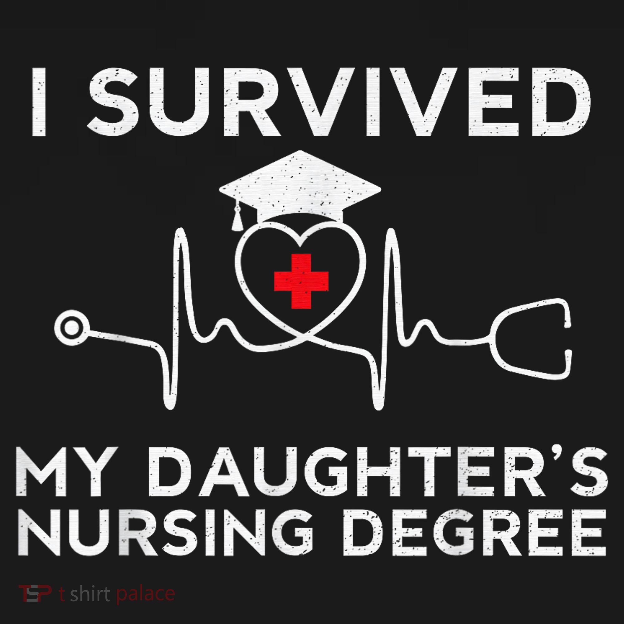 I survived My Daughter's Nursing Degree, Proud Mom Dad Nurse T-Shirt