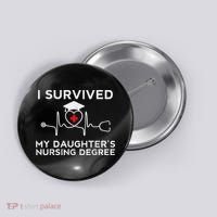 I survived My Daughter's Nursing Degree, Proud Mom Dad Nurse Button thumb 0