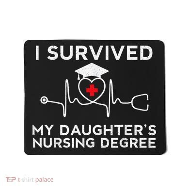 I survived My Daughter's Nursing Degree, Proud Mom Dad Nurse Mousepad