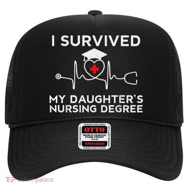 I survived My Daughter's Nursing Degree, Proud Mom Dad Nurse Hat