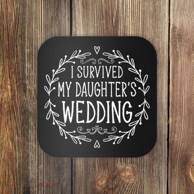 I Survived My Daughter's Wedding Beautiful Bride's Dad Coaster