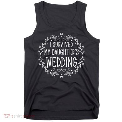 I Survived My Daughter's Wedding Beautiful Bride's Dad Tank Top