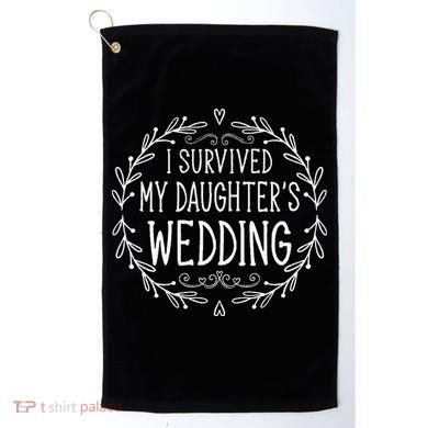 I Survived My Daughter's Wedding Beautiful Bride's Dad Golf Towel