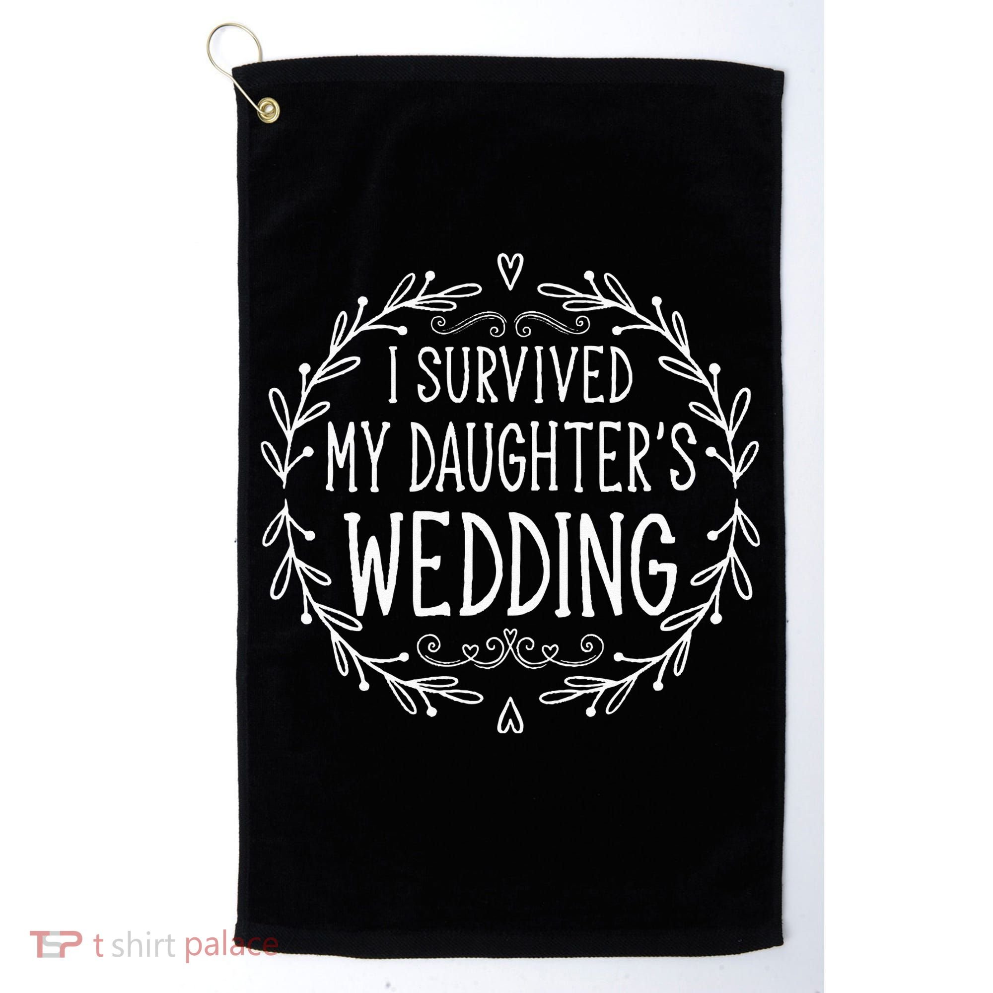 I Survived My Daughter's Wedding Beautiful Bride's Dad Golf Towel