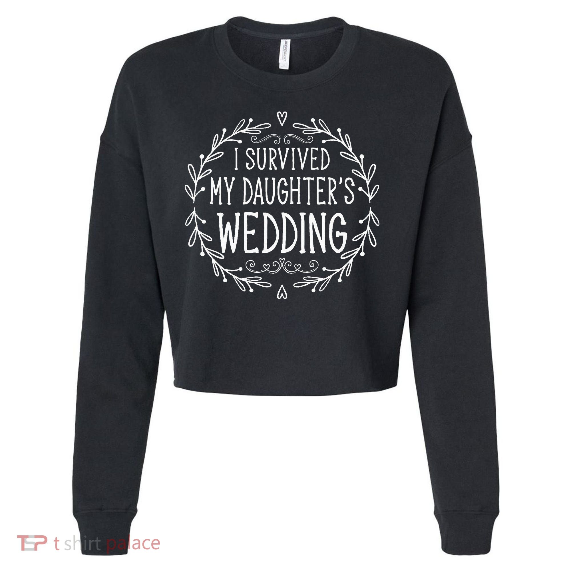 I Survived My Daughter's Wedding Beautiful Bride's Dad Cropped Pullover Crew