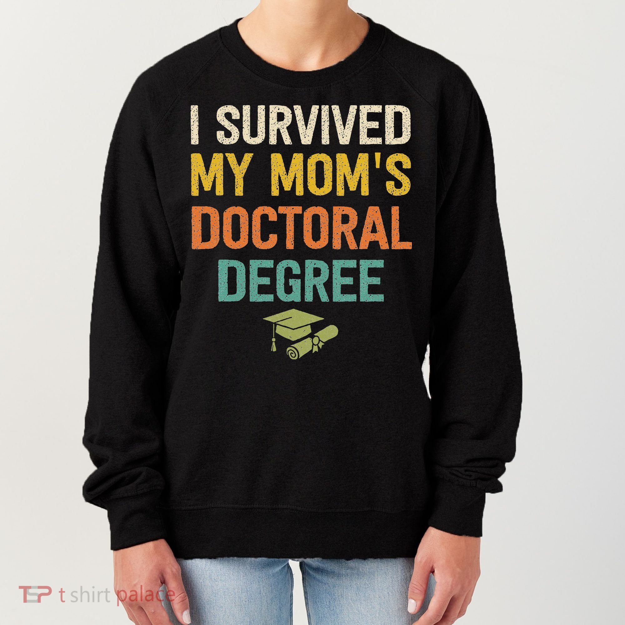I Survived My Moms Doctoral Degree Doctorate Graduation Women's Sweatshirt