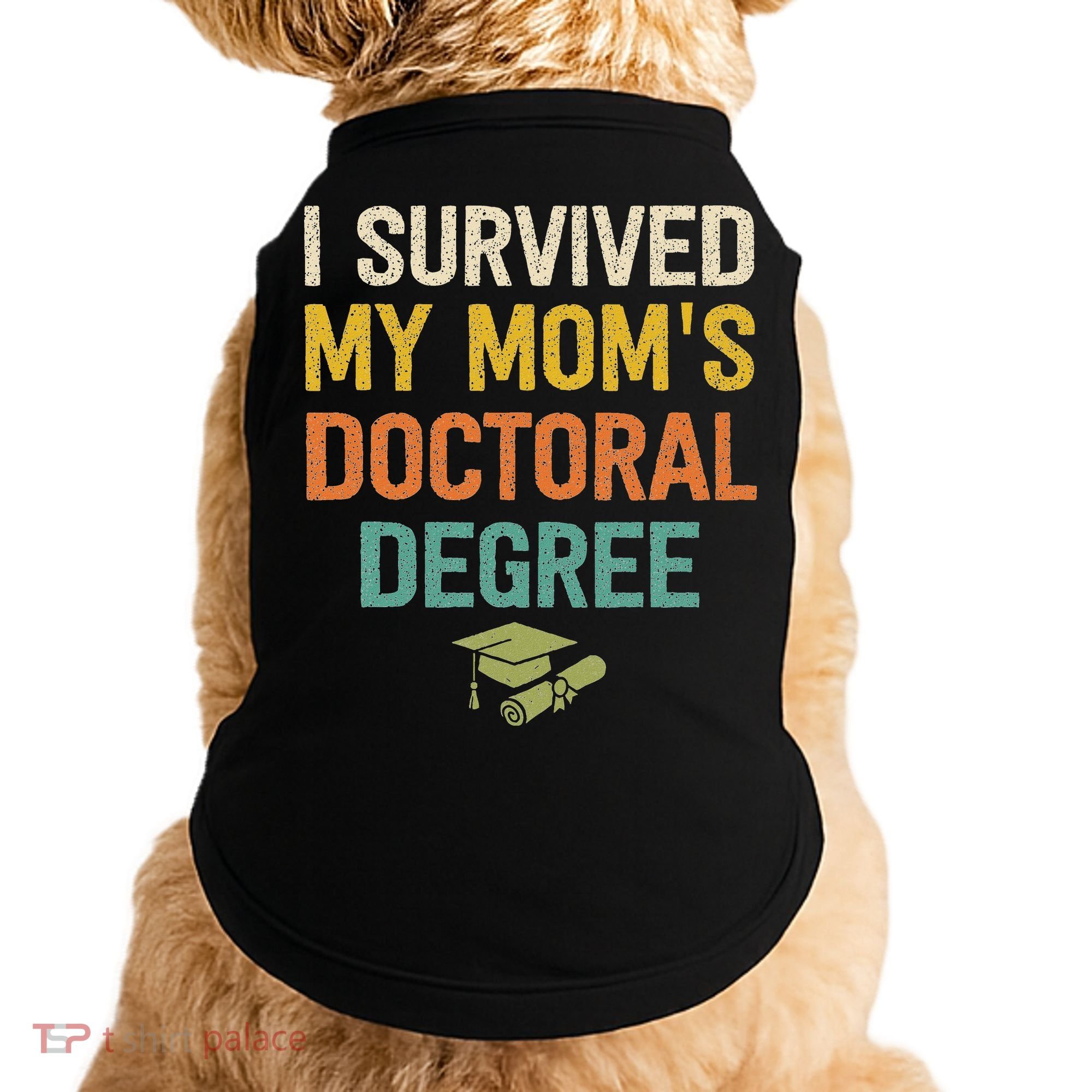 I Survived My Moms Doctoral Degree Doctorate Graduation Doggie Tank