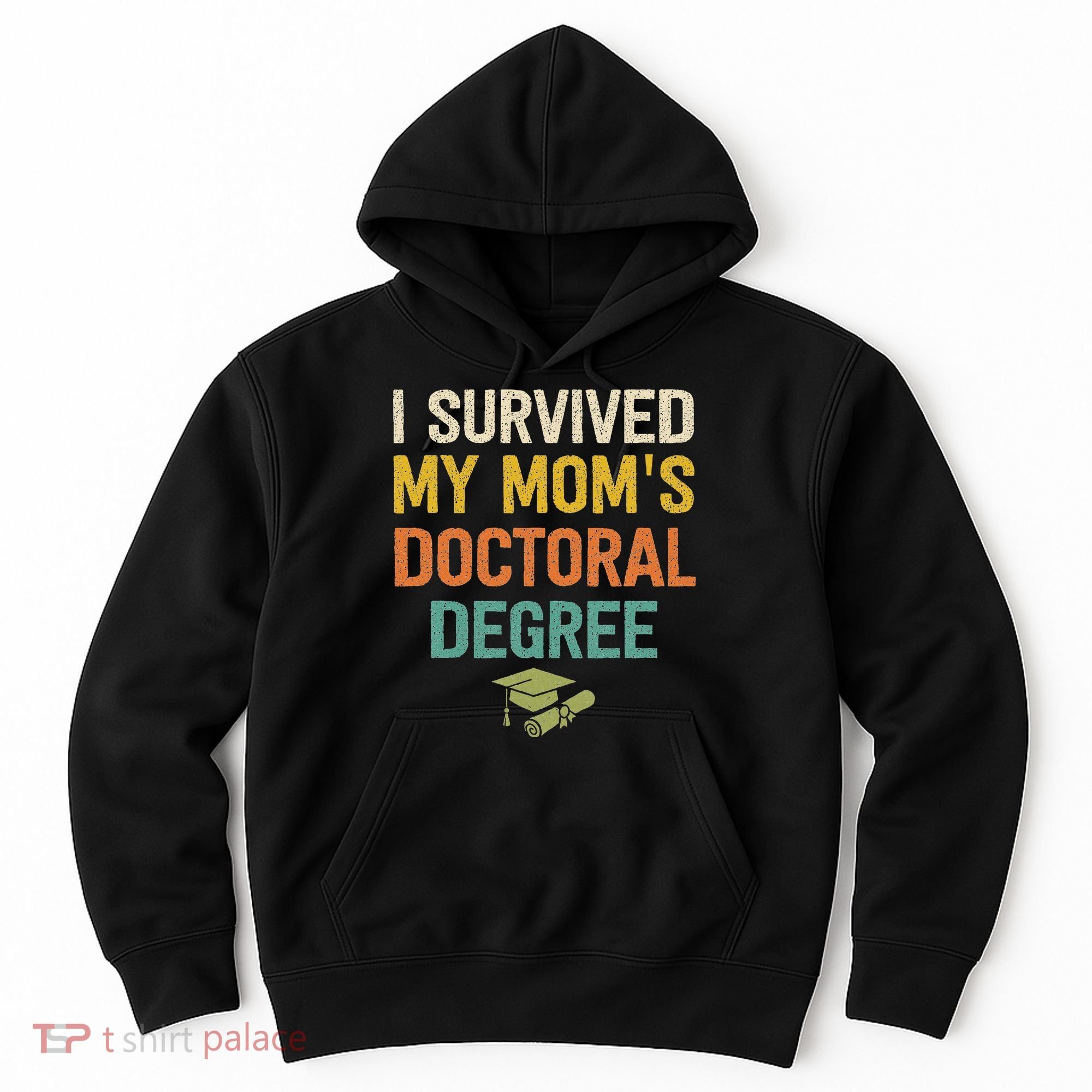 I Survived My Moms Doctoral Degree Doctorate Graduation Hoodie