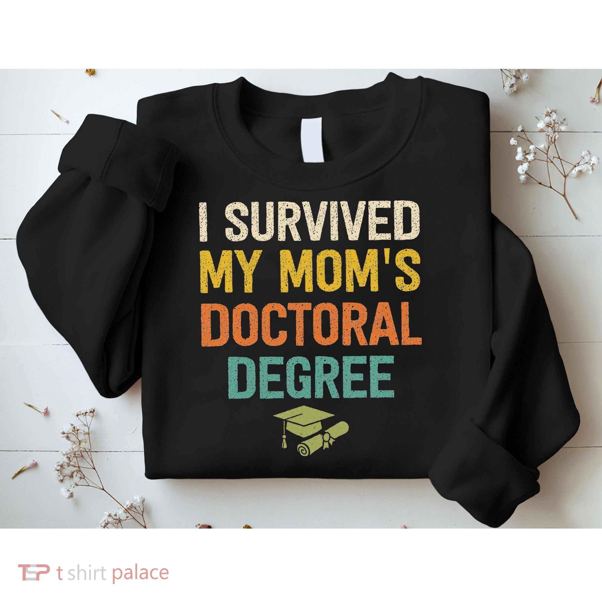 I Survived My Moms Doctoral Degree Doctorate Graduation Sweatshirt