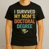 I Survived My Moms Doctoral Degree Doctorate Graduation T-Shirt thumb 3