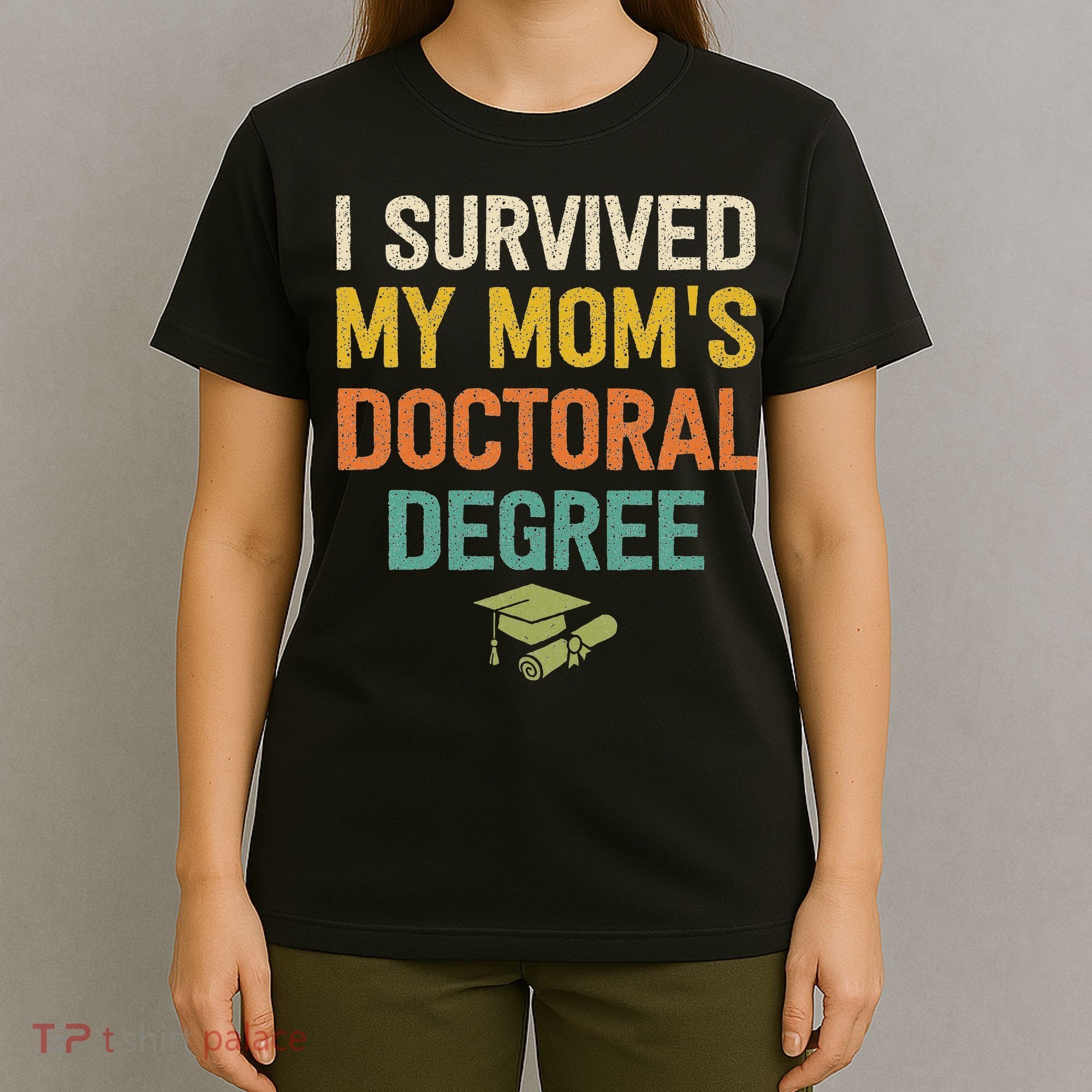 I Survived My Moms Doctoral Degree Doctorate Graduation T-Shirt