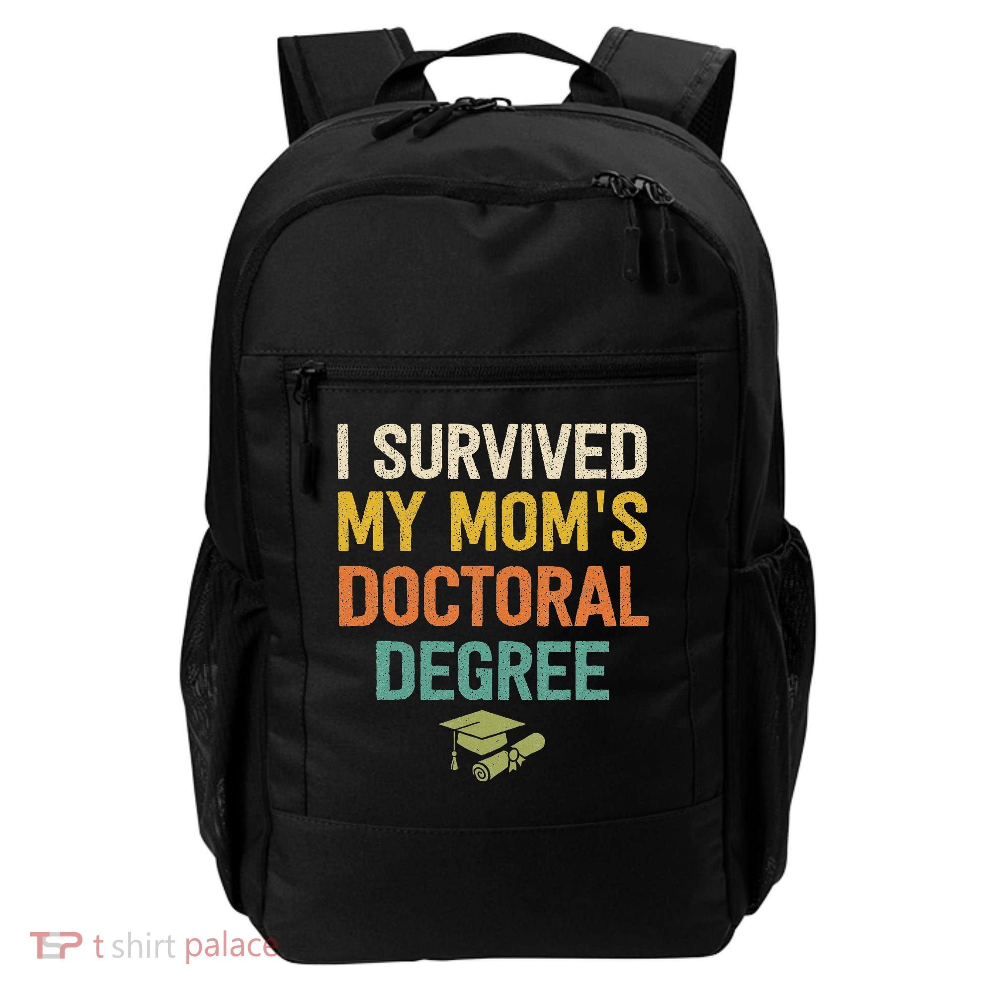 I Survived My Moms Doctoral Degree Doctorate Graduation Backpack