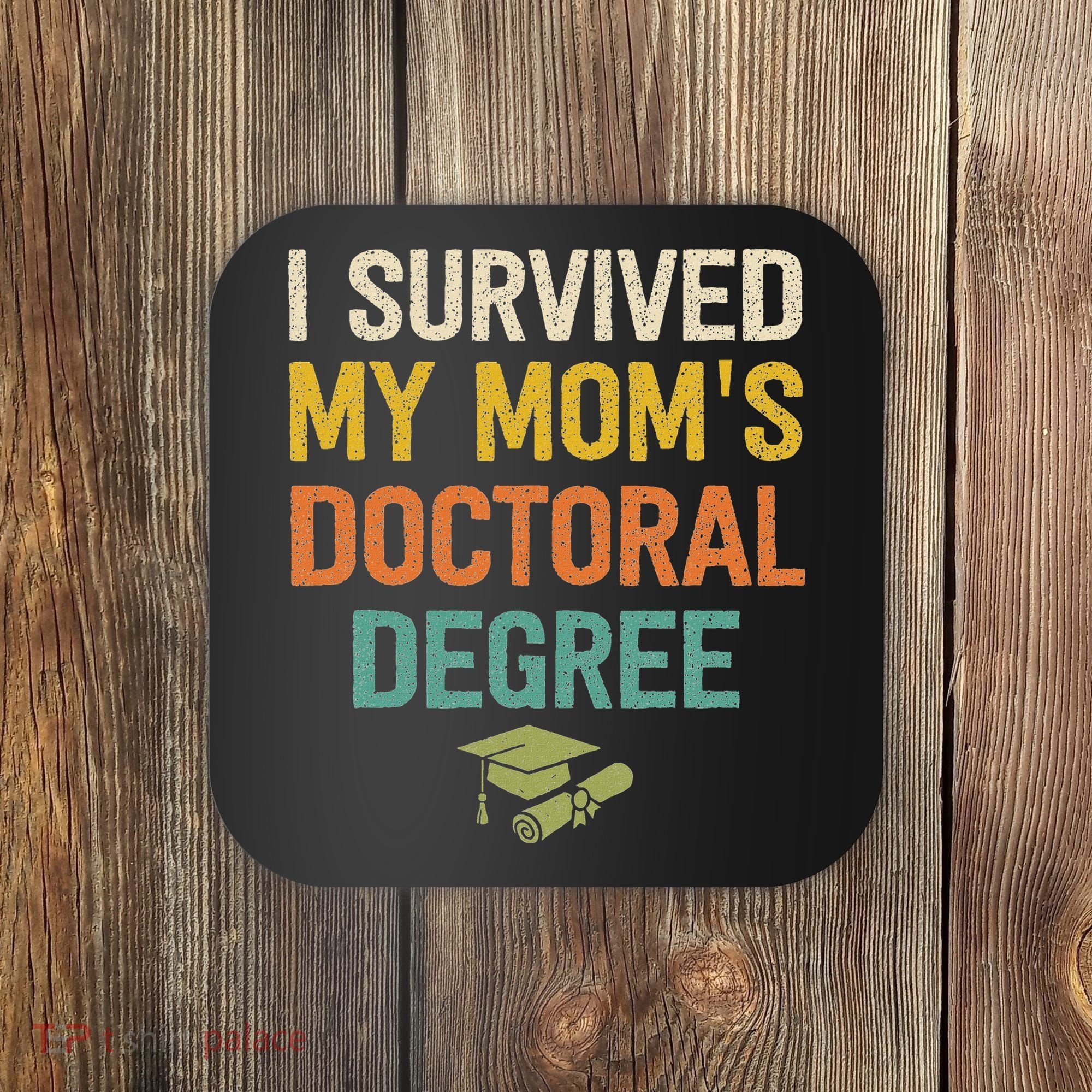 I Survived My Moms Doctoral Degree Doctorate Graduation Coaster