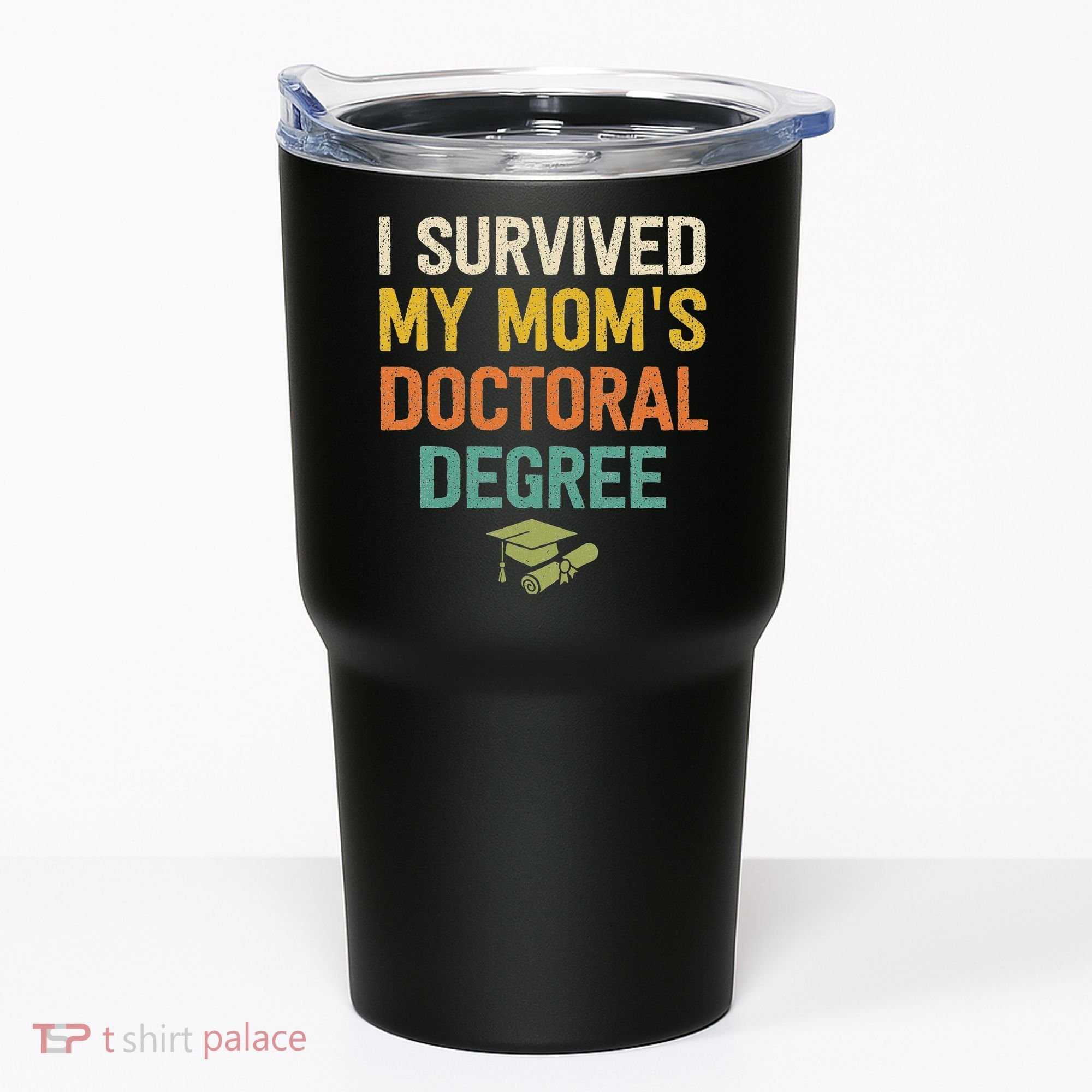I Survived My Moms Doctoral Degree Doctorate Graduation Tumbler