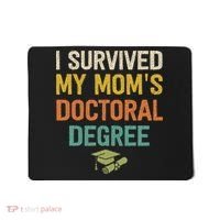 I Survived My Moms Doctoral Degree Doctorate Graduation Mousepad thumb 0