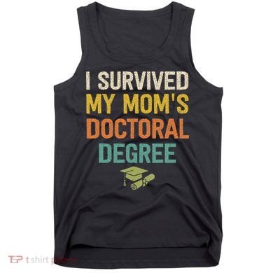 I Survived My Moms Doctoral Degree Doctorate Graduation Tank Top