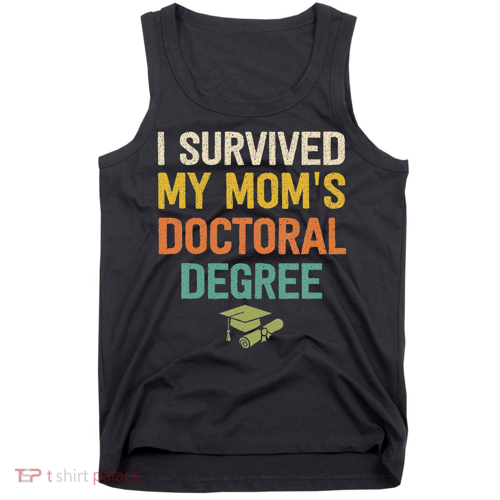 I Survived My Moms Doctoral Degree Doctorate Graduation Tank Top