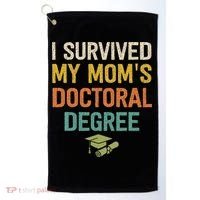 I Survived My Moms Doctoral Degree Doctorate Graduation Golf Towel thumb 0
