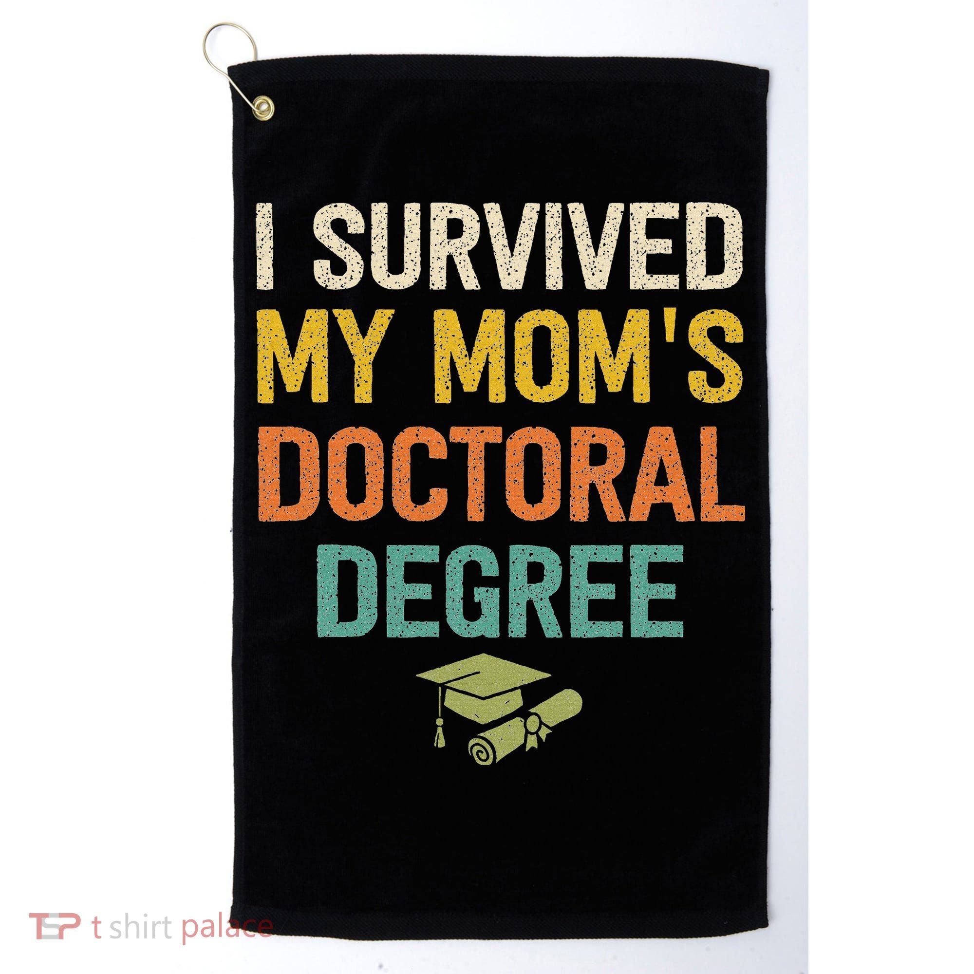 I Survived My Moms Doctoral Degree Doctorate Graduation Golf Towel