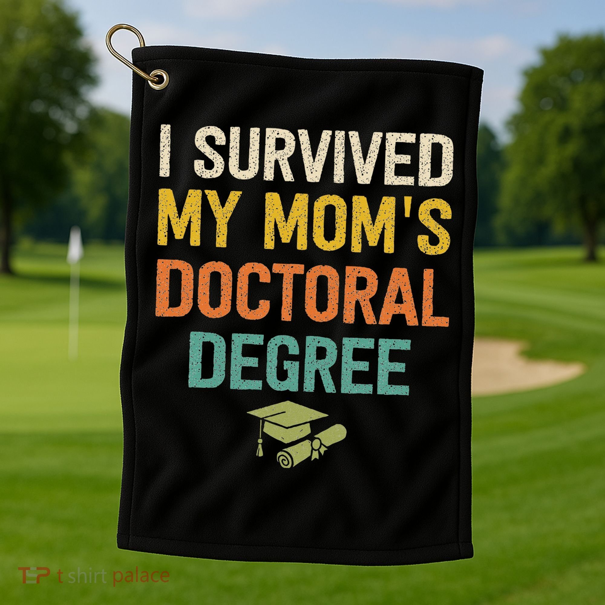 I Survived My Moms Doctoral Degree Doctorate Graduation Golf Towel