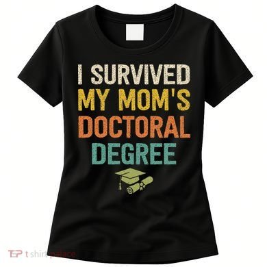 I Survived My Moms Doctoral Degree Doctorate Graduation Women's T-Shirt