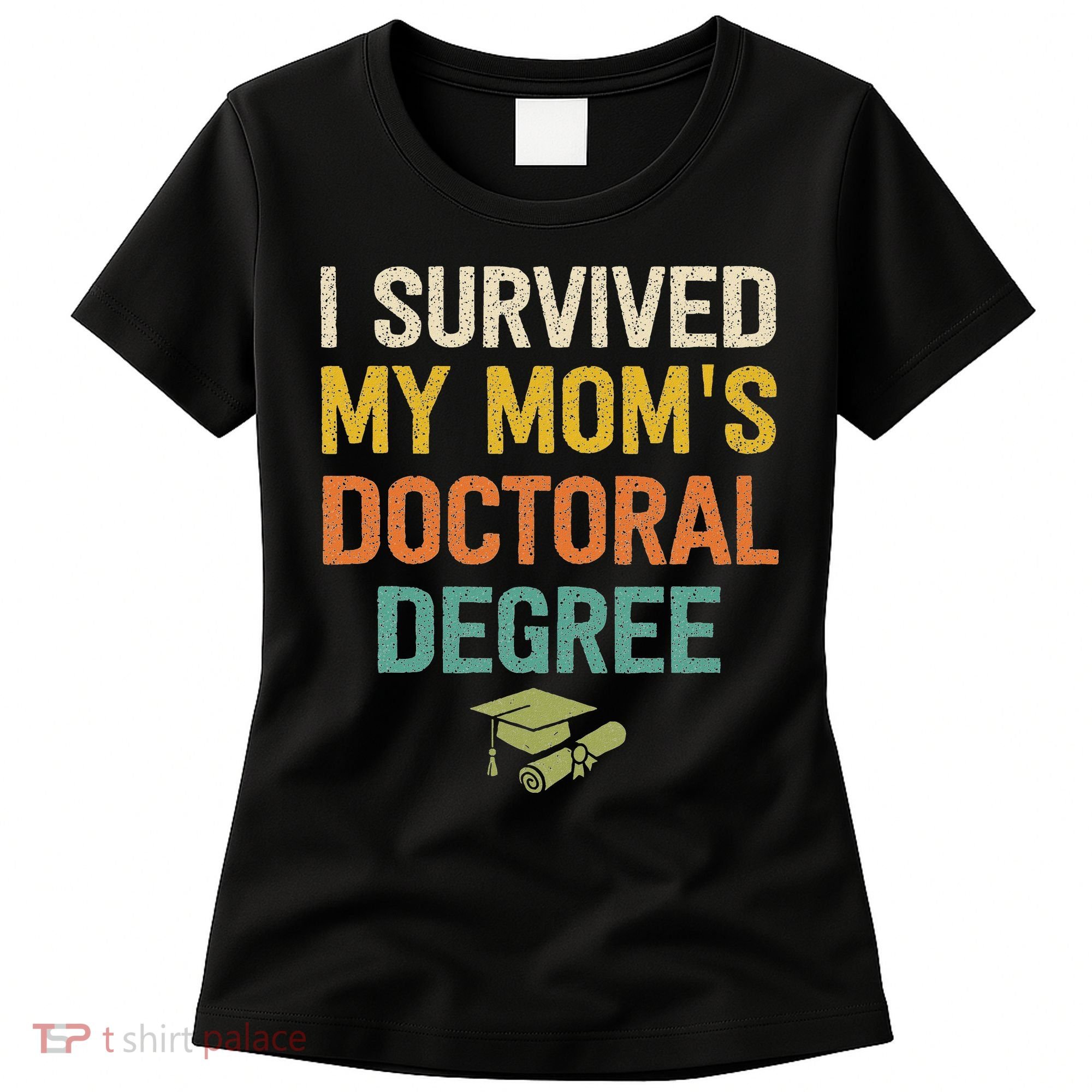 I Survived My Moms Doctoral Degree Doctorate Graduation Women's T-Shirt