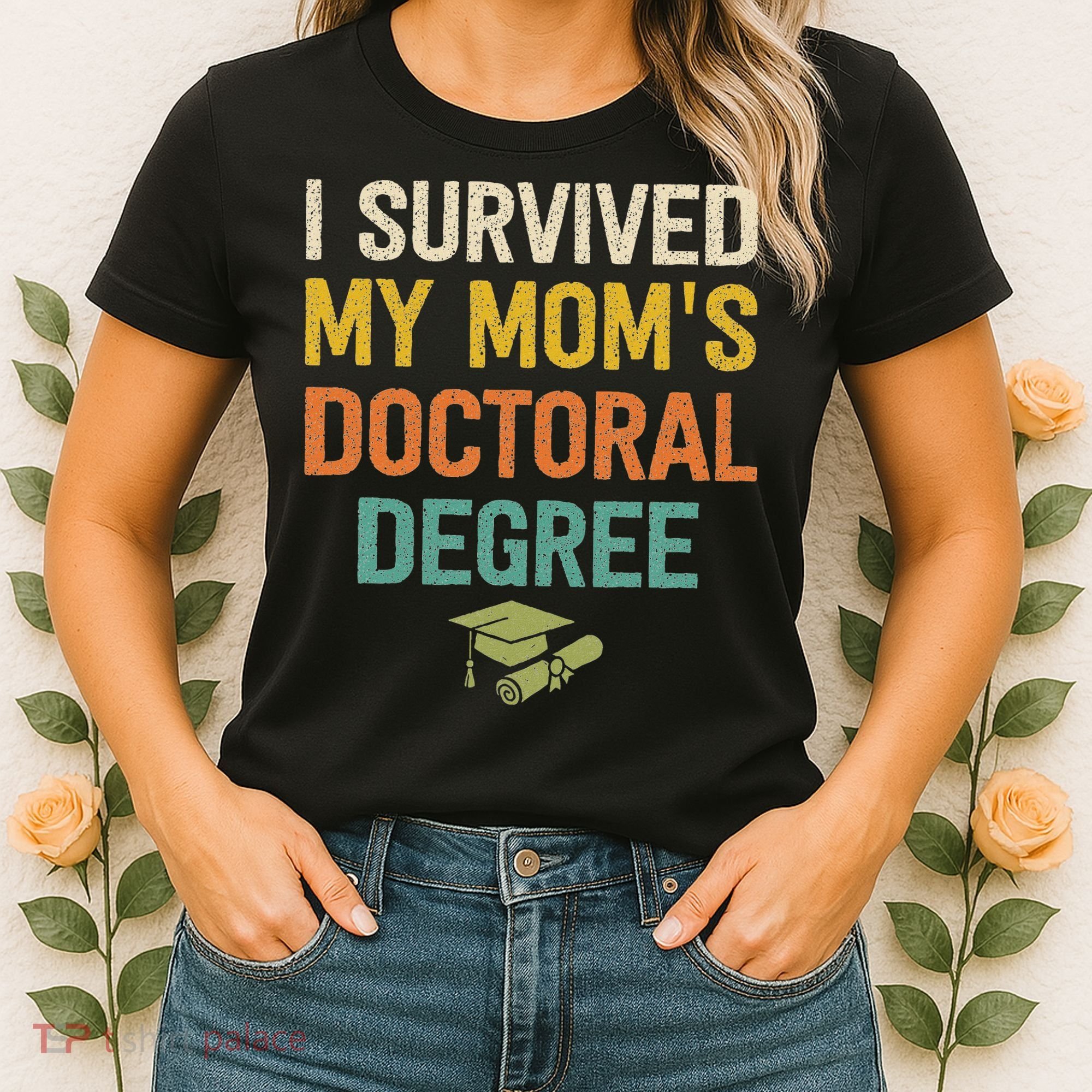 I Survived My Moms Doctoral Degree Doctorate Graduation Women's T-Shirt