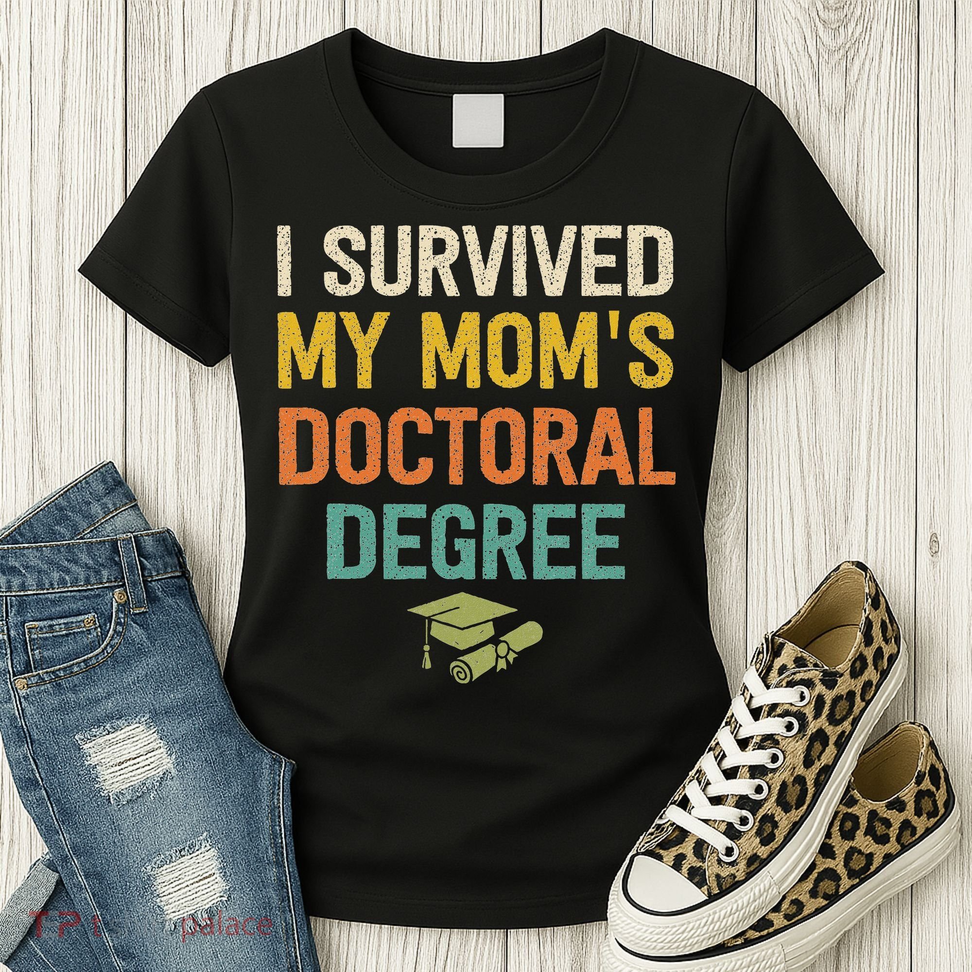I Survived My Moms Doctoral Degree Doctorate Graduation Women's T-Shirt