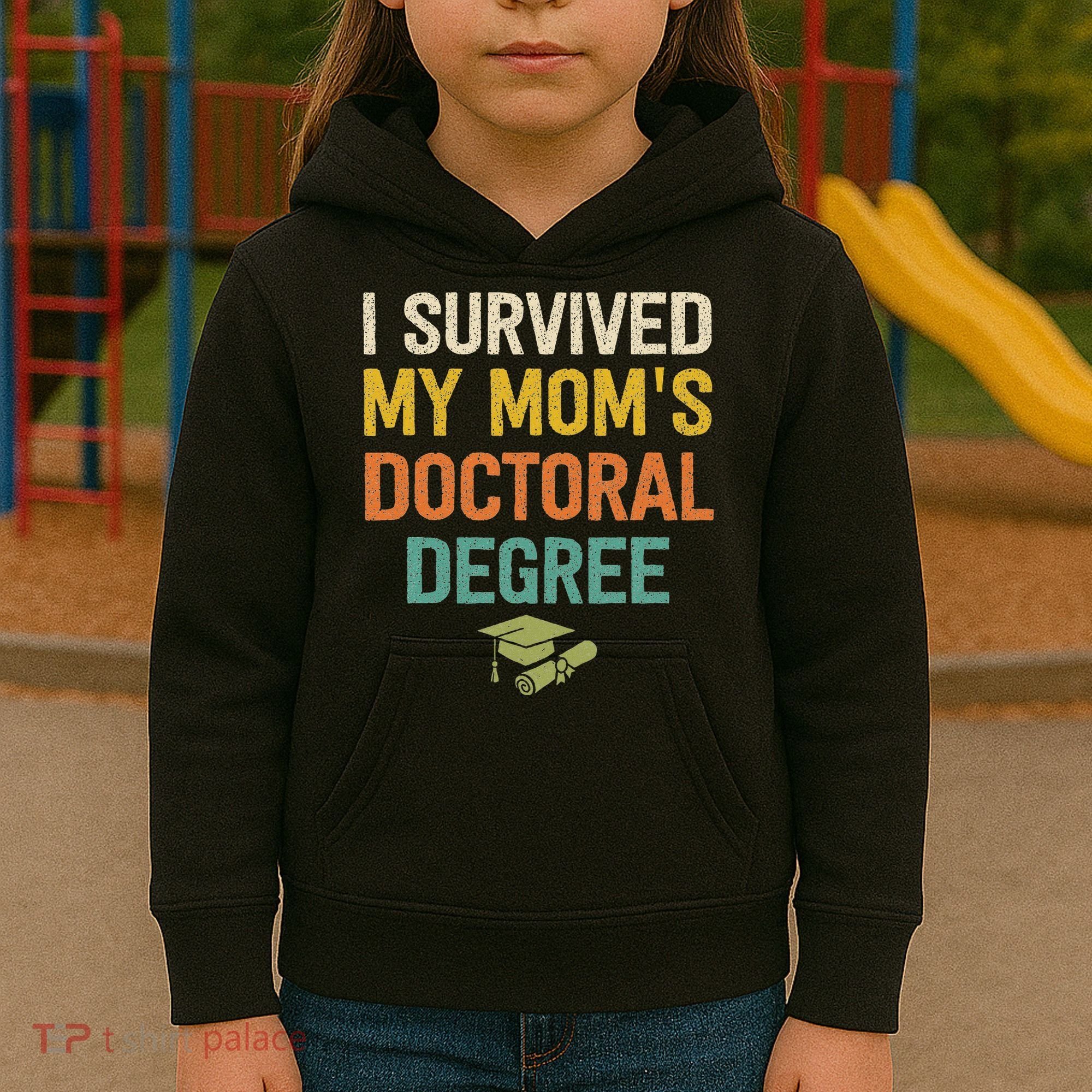 I Survived My Moms Doctoral Degree Doctorate Graduation Kids Hoodie