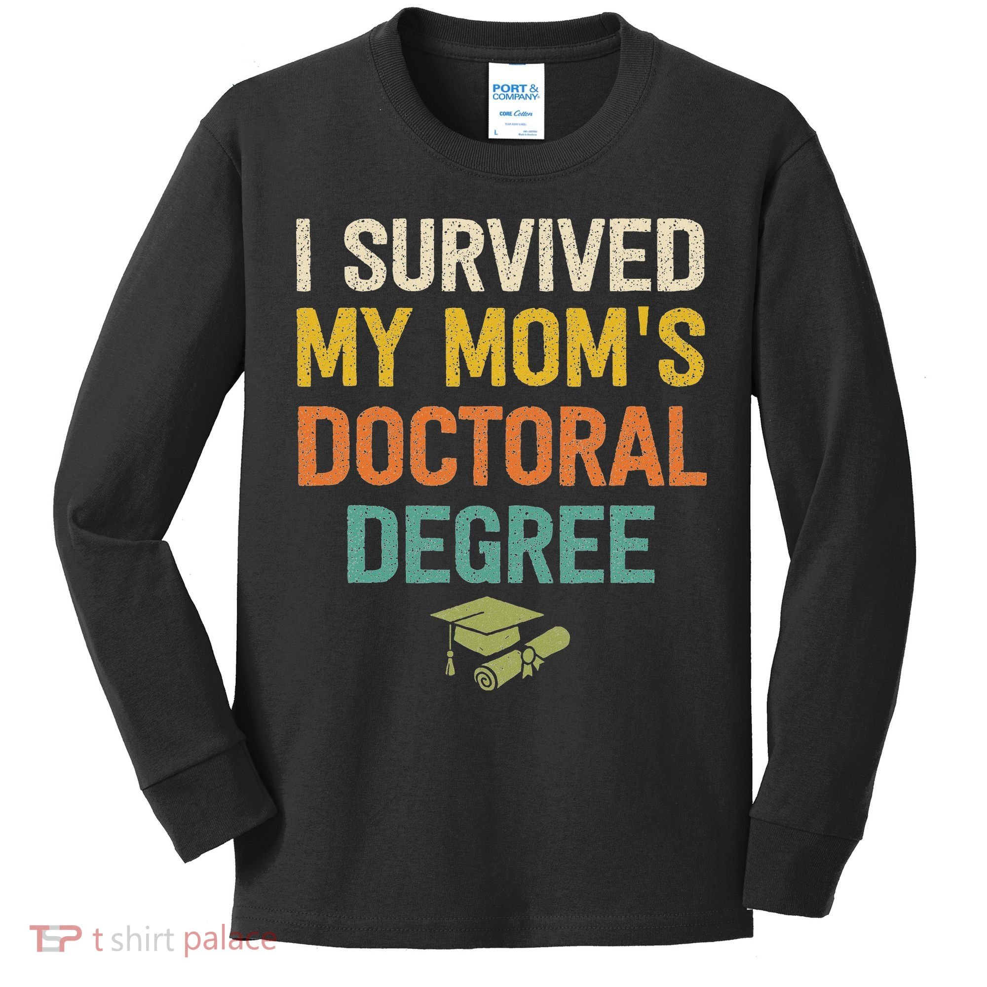 I Survived My Moms Doctoral Degree Doctorate Graduation Kids Long Sleeve Shirt