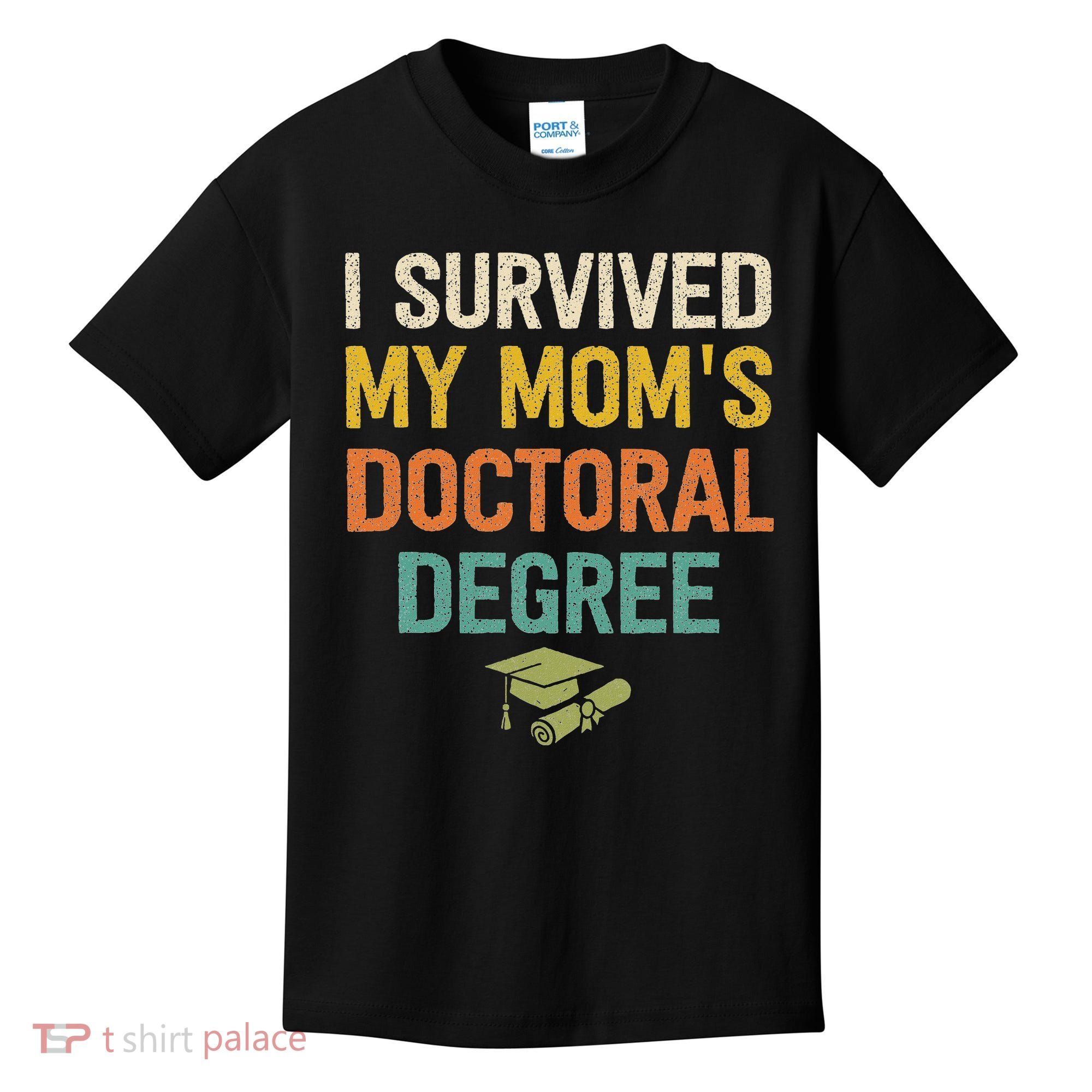 I Survived My Moms Doctoral Degree Doctorate Graduation Kids T-Shirt