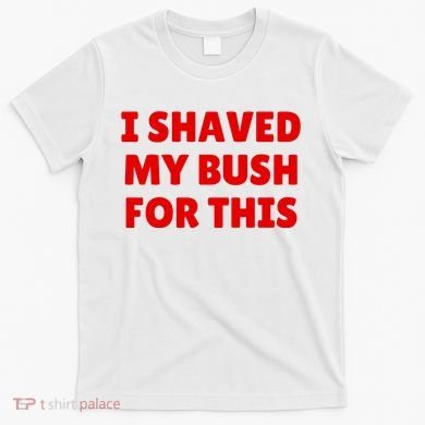 I Shaved My Bush For This Funny Pool Party T-Shirt