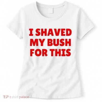 I Shaved My Bush For This Funny Pool Party Women's T-Shirt