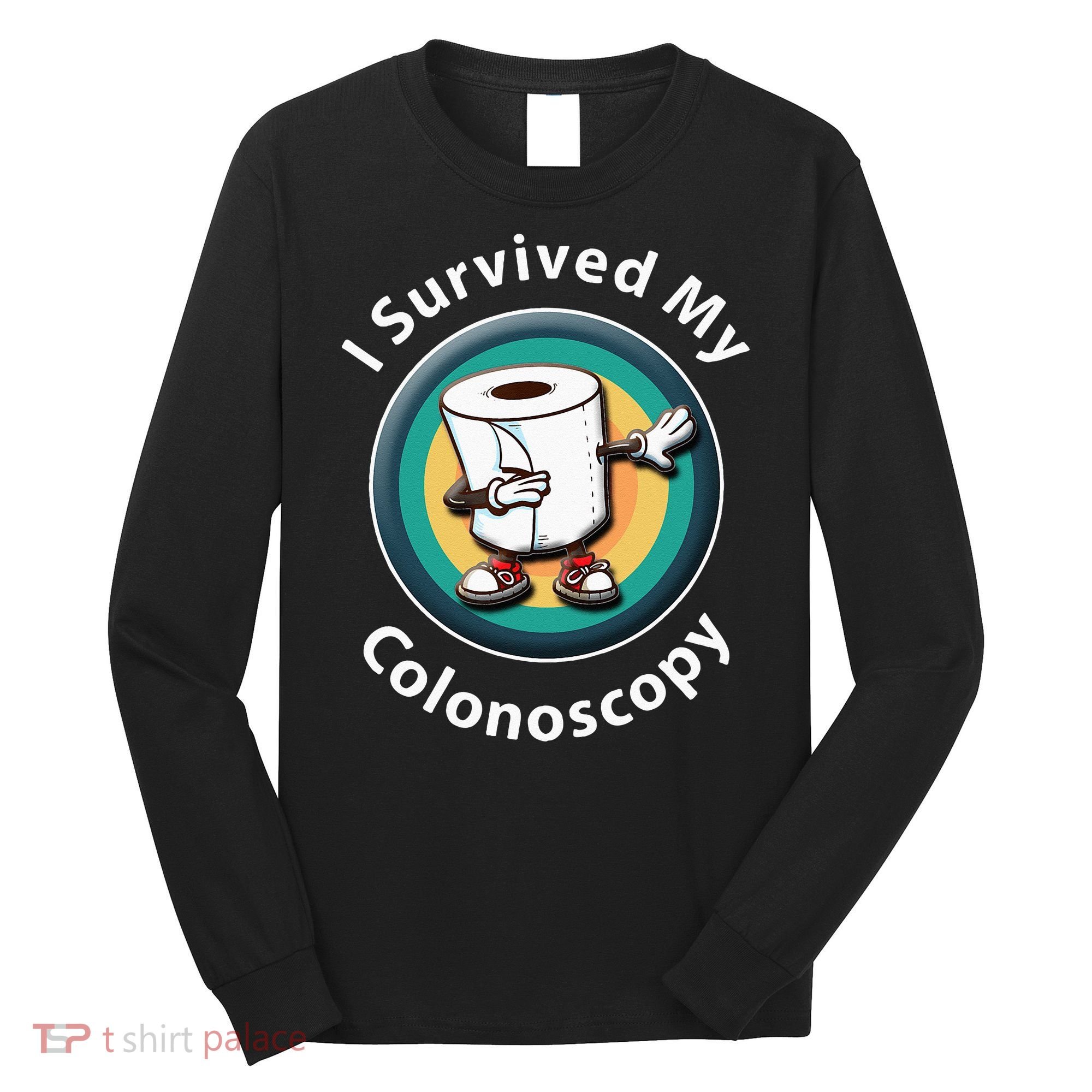 I Survived My Colonoscopy Survivor  Funny Hospital Patient  Long Sleeve Shirt