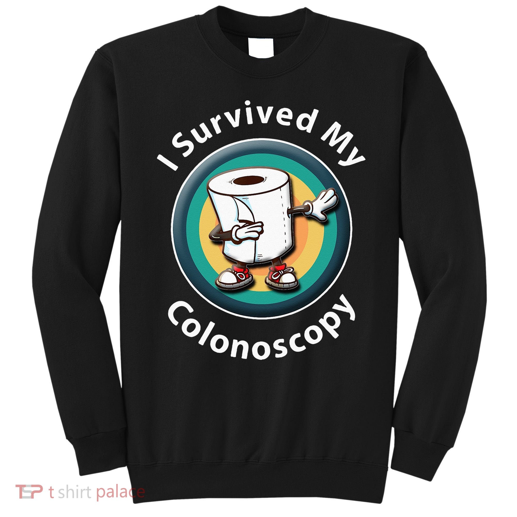 I Survived My Colonoscopy Survivor  Funny Hospital Patient  Sweatshirt