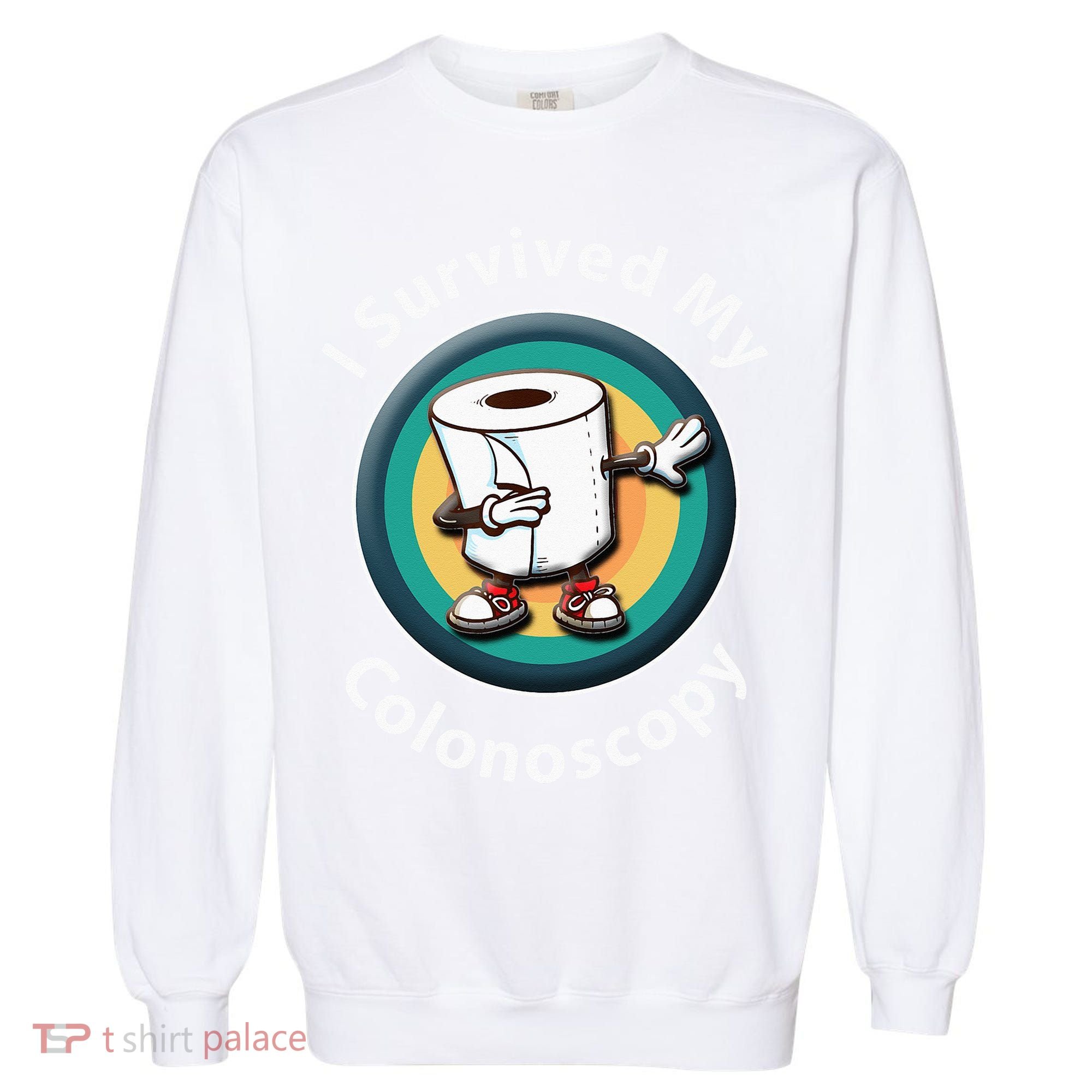 I Survived My Colonoscopy Survivor  Funny Hospital Patient  Garment-Dyed Sweatshirt