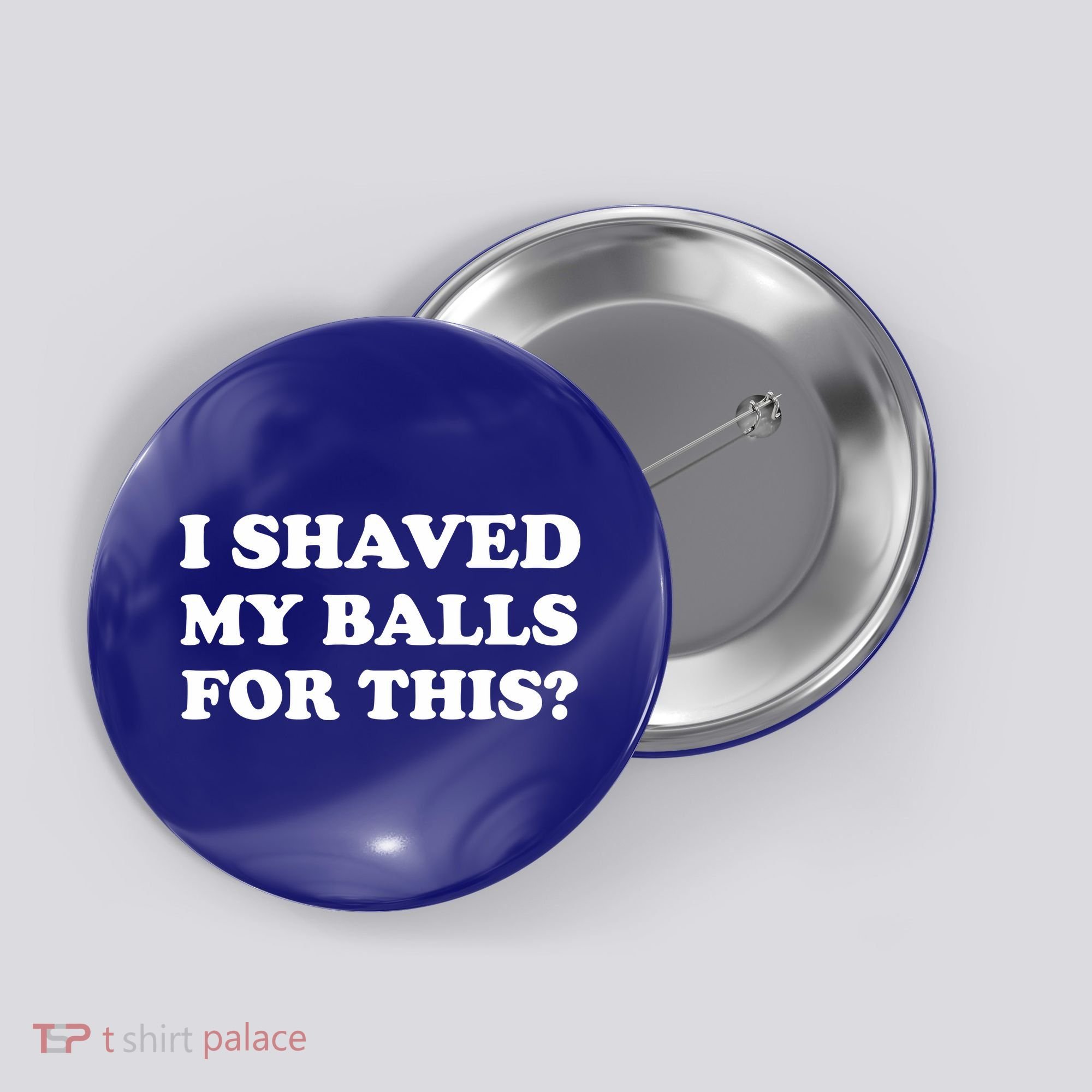 I Shaved My Balls For This Button