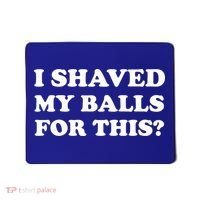 I Shaved My Balls For This Mousepad thumb 0