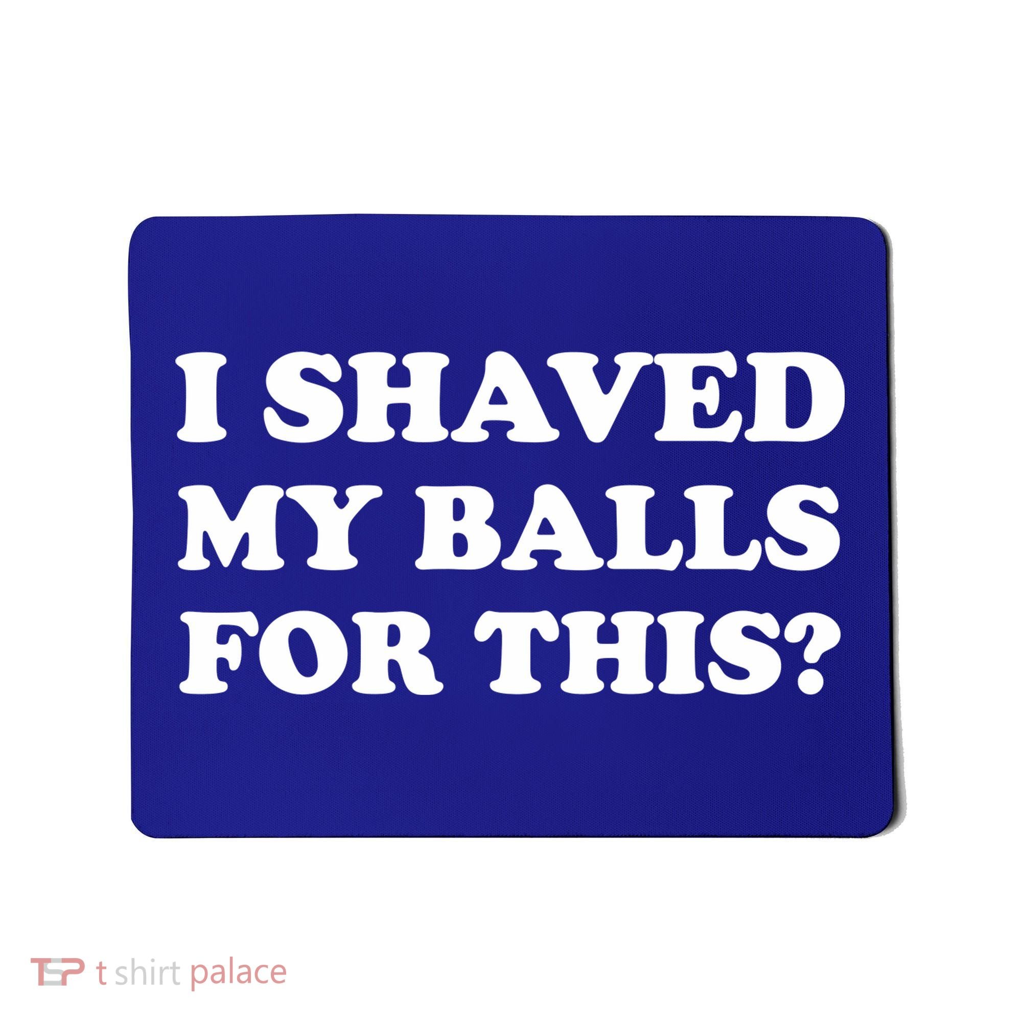 I Shaved My Balls For This Mousepad