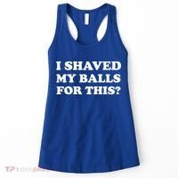I Shaved My Balls For This Women's Tank Top thumb 0