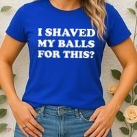 I Shaved My Balls For This Women's T-Shirt thumb 2