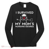 I Survived My Moms Nursing Degree Proud Son Daughter Nurse Long Sleeve Shirt thumb 0